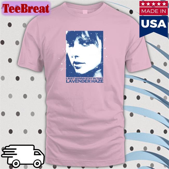 I Just Wanna Stay In That Lavender Haze Edition Limited Tees Melissa Stewart