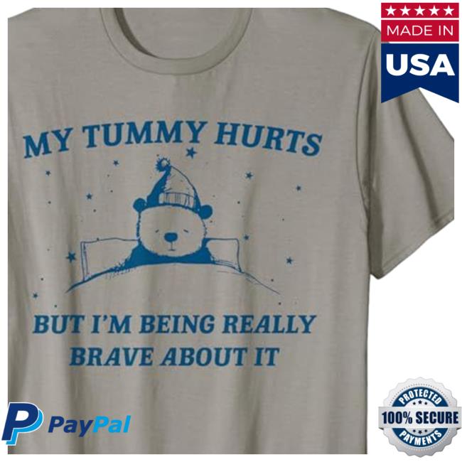 My Tummy Hurts But I'm Being Really Brave About It Retro Shirt My Tummy Hurts But I'm Being Really Brave About It Tshirt