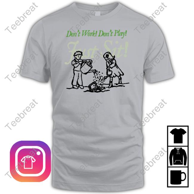 Don't Work Don't Play Just Sit Shirt