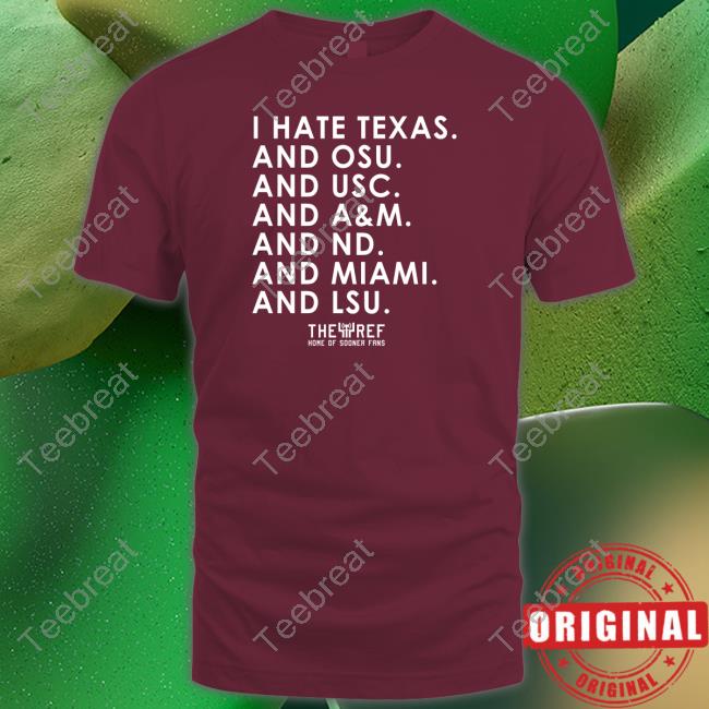 I Hate Texas And Osu And Usc And A&M And Nd And Miami And Lsu Shirts
