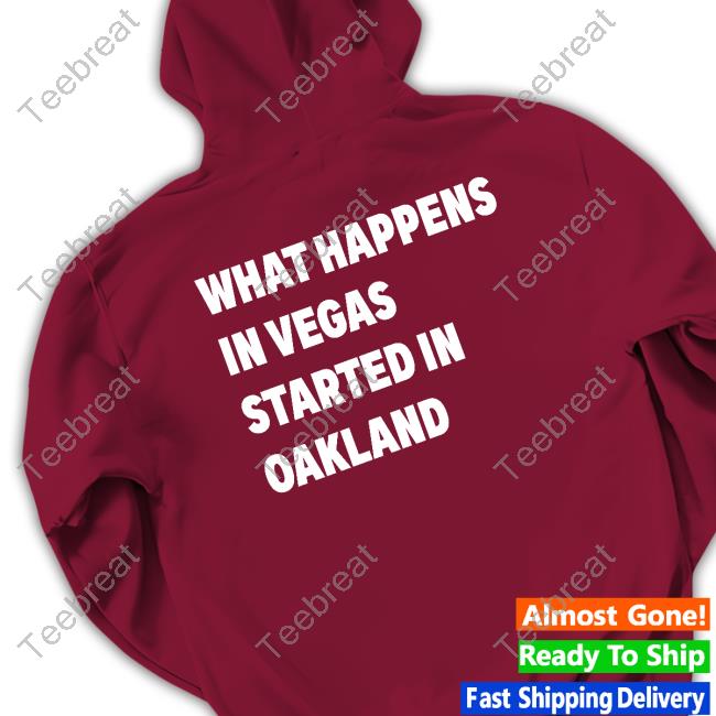 What Happens In Vegas Started In Oakland Text Hoodie