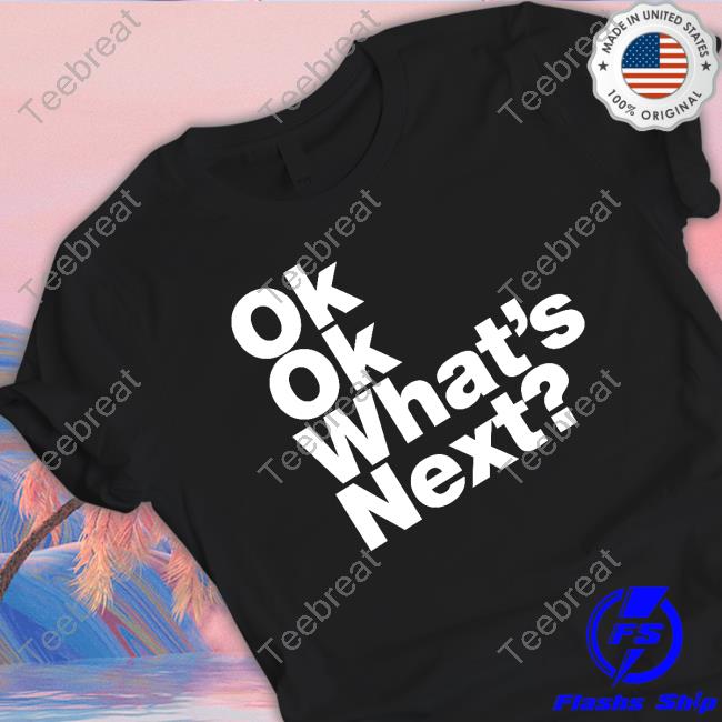 Ok Ok What's Next Hoodie