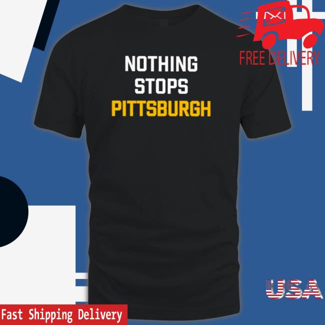 Official Nothing stops Pittsburg Tee Shirts Nothing stops Pittsburg Tee