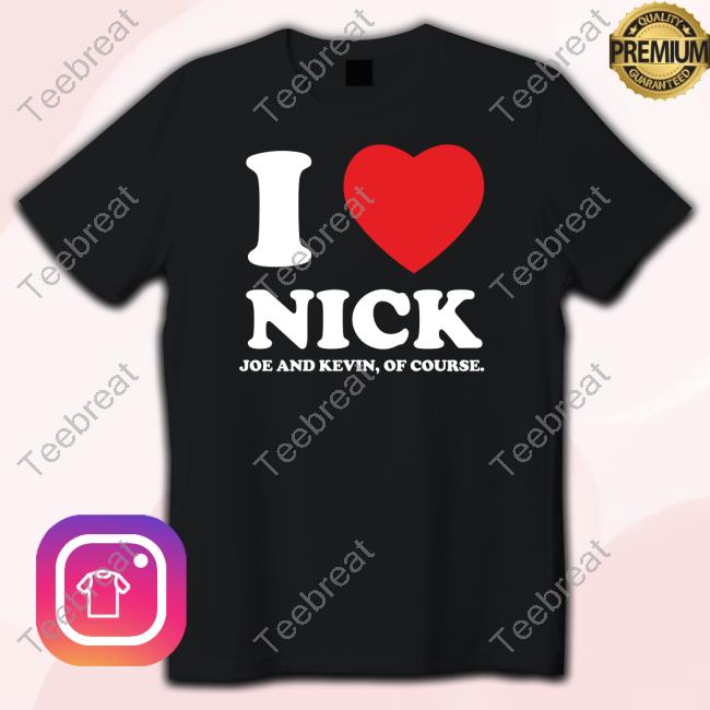 I Heart Nick Kevin And Joe Of Course Shirts
