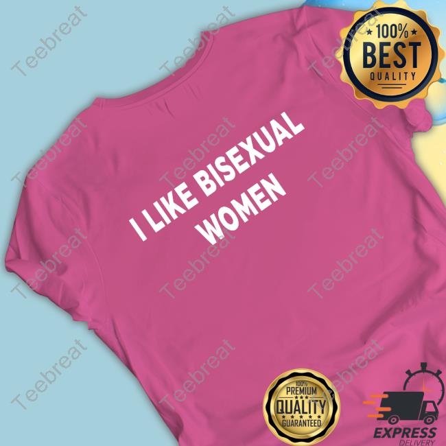 Official I Like Bisexual Women Shirt