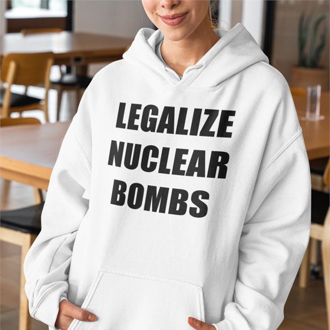 Nukeware Store Merch Legalize Nuclear Bombs Hoodie Jxxyy