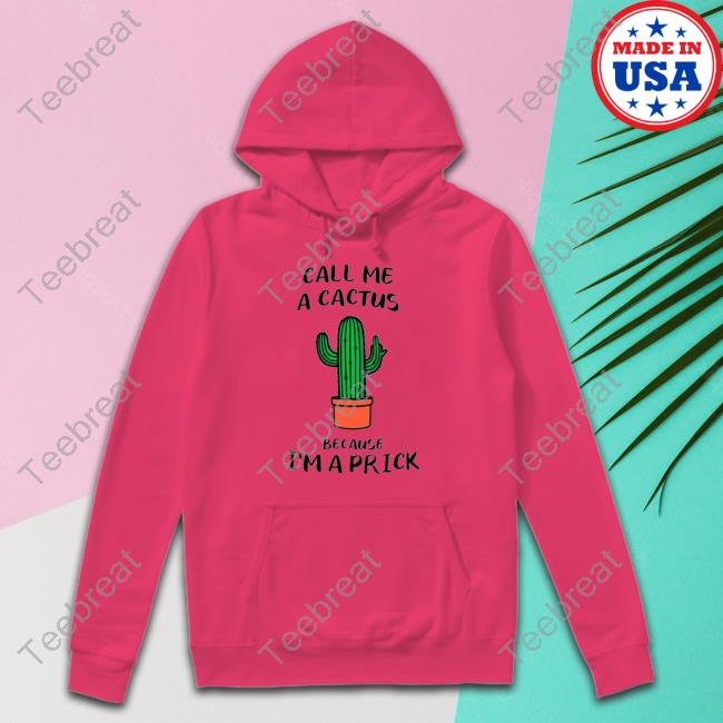 Call me a cactus because I’m a prick Cap Call me a cactus because I’m a prick Hoodies