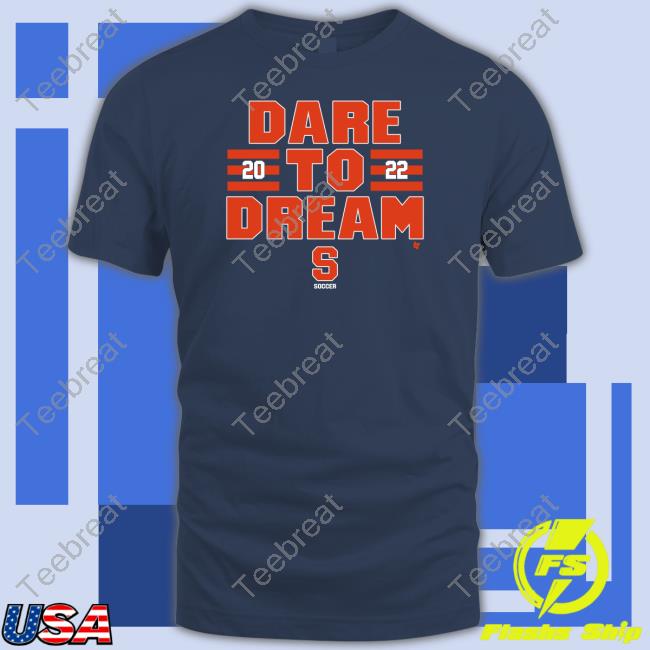 Syracuse Soccer Dare To Dream 2022 Shirt Breakingt