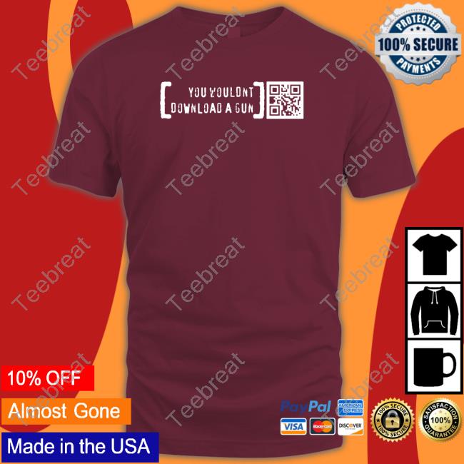 You Wouldn’T Download A Gun TankTop You Wouldn’T Download A Gun Tee