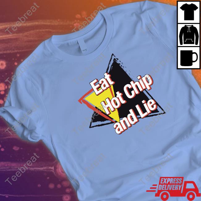 Eat Hot Chip And Lie Shirt Blue