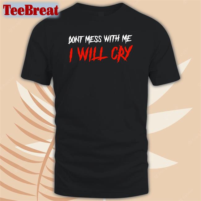 Incredible Good Shop Don't Mess With Me I Will Cry Hat IncredibleGood Inc