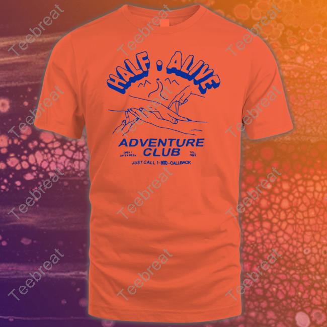 Half Alive Merch Adventure Club Shirts Conditionsofapunk