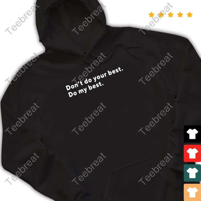 Don't Do Your Best Do My Best Hoodie