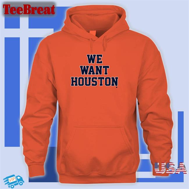 We Want Houston Shirts