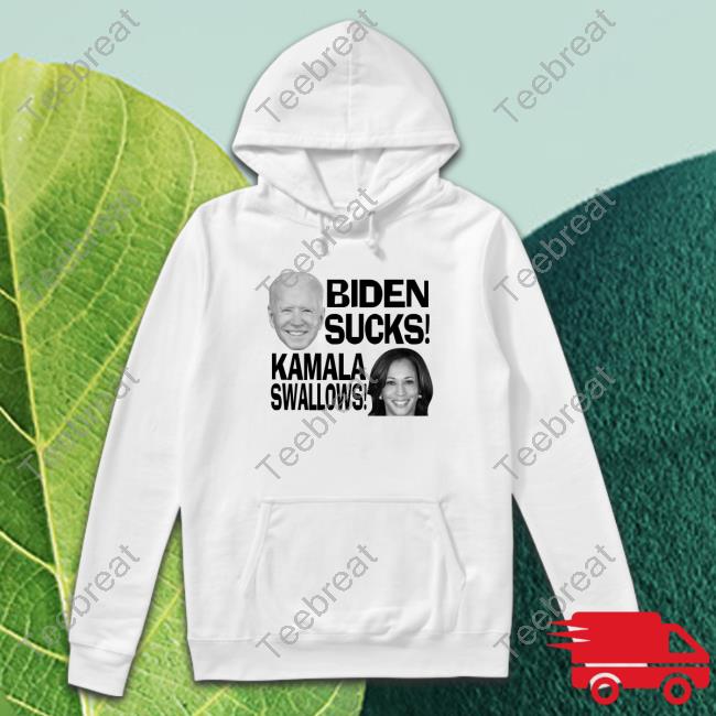 Biden Sucks Kamala Swalows Fuck Joe And The Hoe Tees