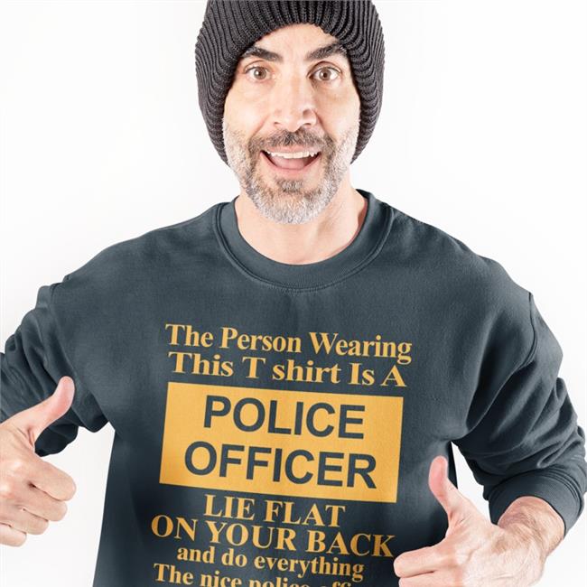 Alanah Pearce The Person Wearing This T Shirt Is A Police Officer Lie Flat On Your Back Hoodie Charalanahzard