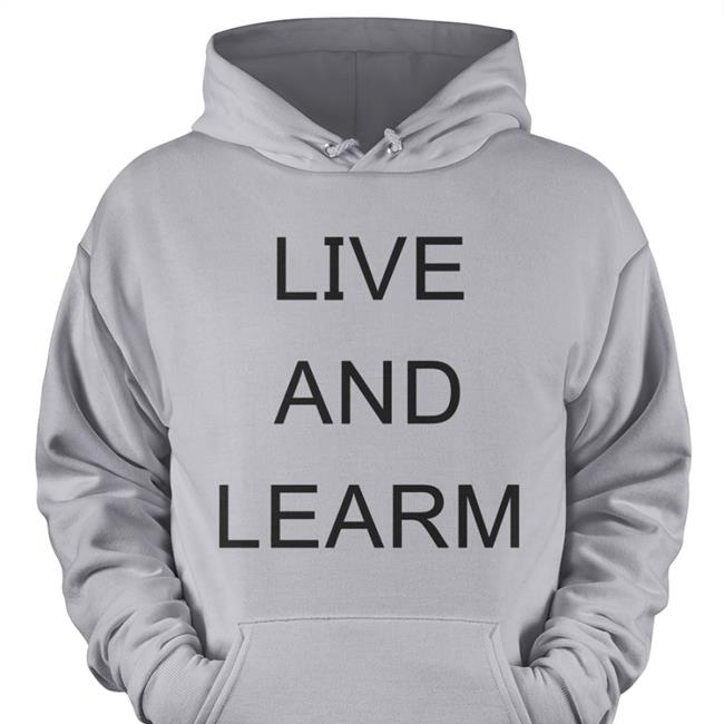 Live And Learn Hoodie Poorly Translated Shirts
