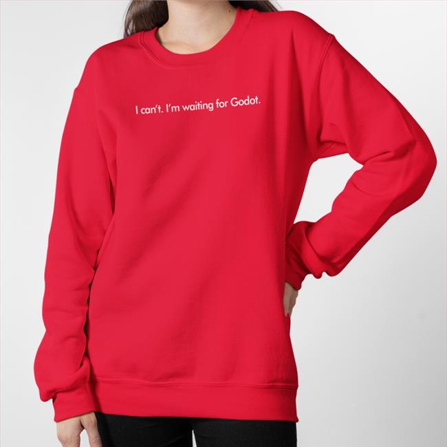 I Can't I'm Waiting For Godot Sweatshirt Marc Bonanni