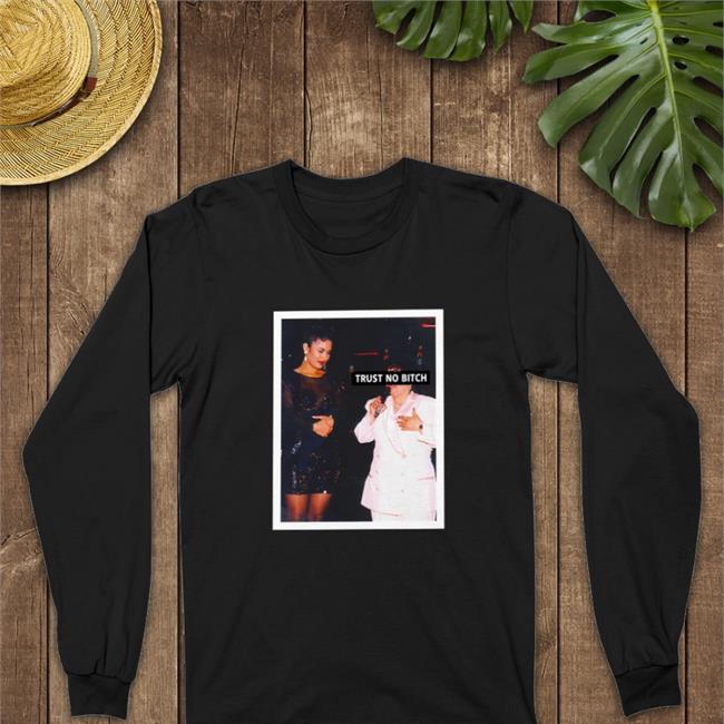 Shirts That Go Hard Trust No Bitch Long Sleeve Selena Yolanda Saldívar