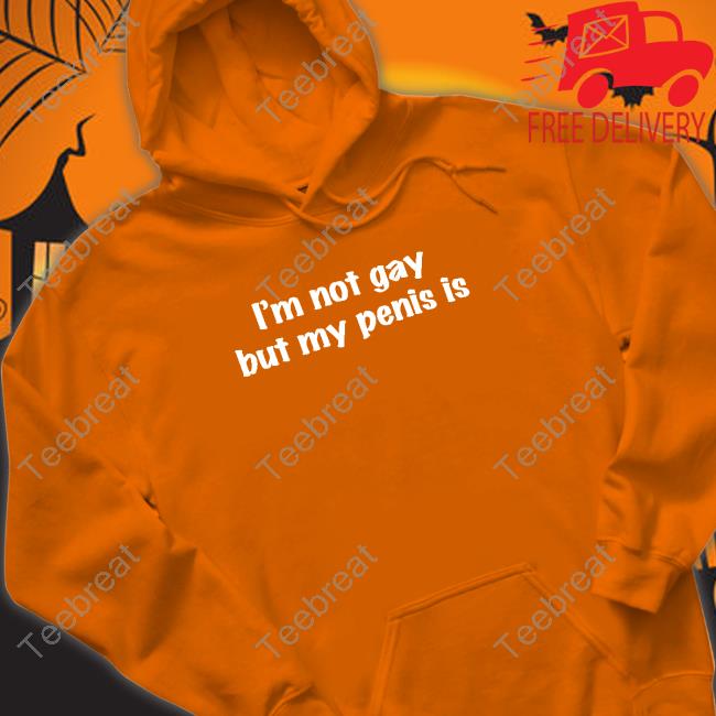Official I'm Not Gay But My Penis Is Shirt