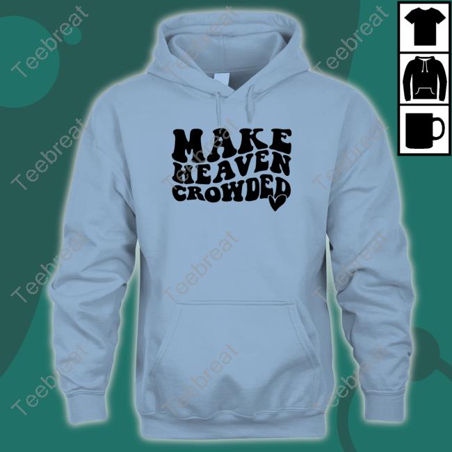Make Heaven Crowded Shirt Shirts That Go Hard