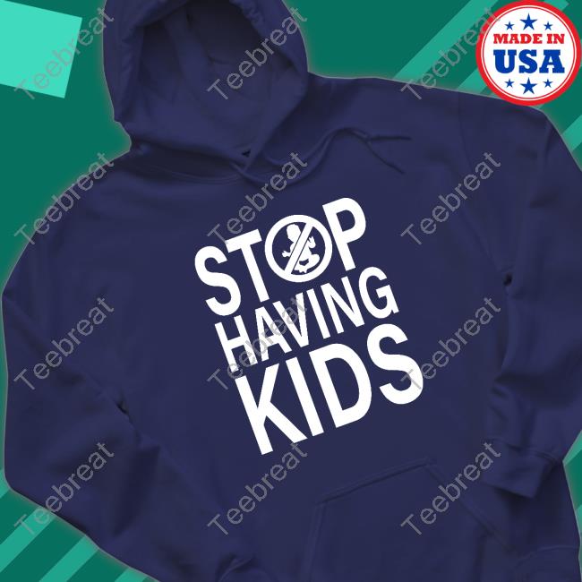 End Wokeness Stop Having Kids Shirt Endwokeness
