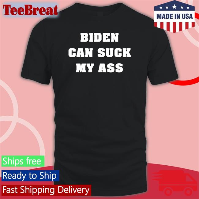 Biden Can Suck My Ass T Shirt The Good Liars Black