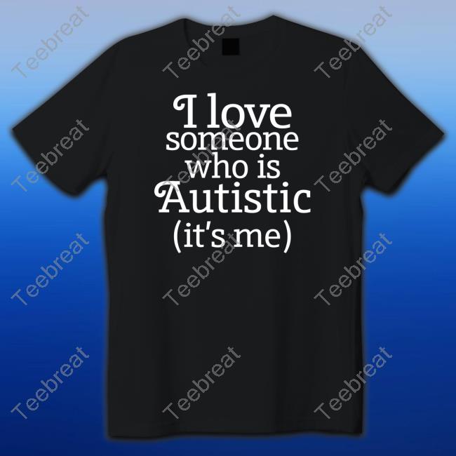 I Love Someone Who Is Autistic Tee