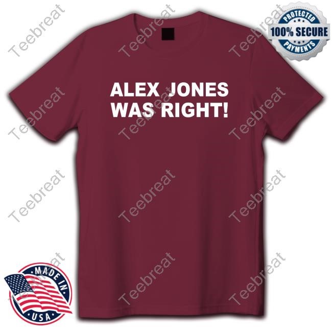 Official Alex Jones Was Right Shirt New