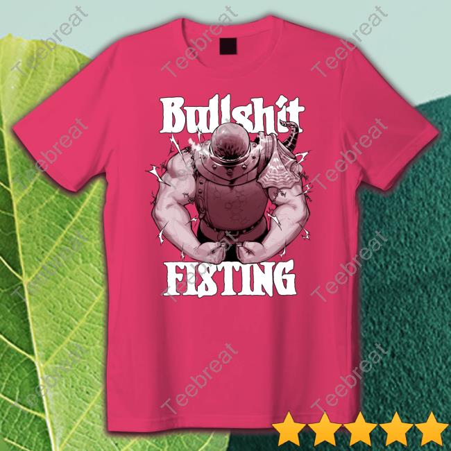 Bullshit Fisting Shirt