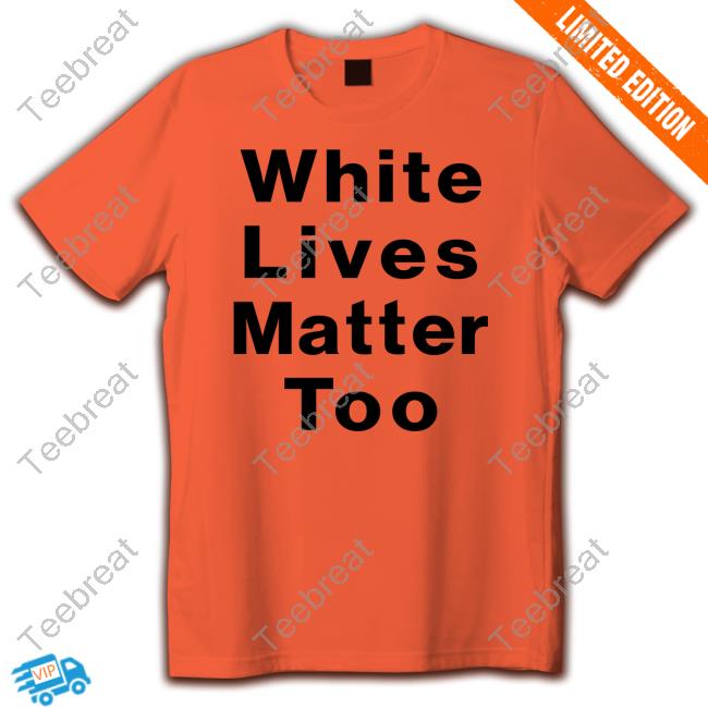 Official White Lives Matter Too Shirt 1Nicdar