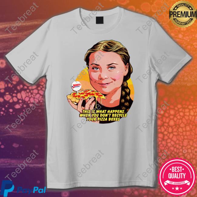 This Is What Happens When You Don't Recycle Your Pizza Boxes Shirt