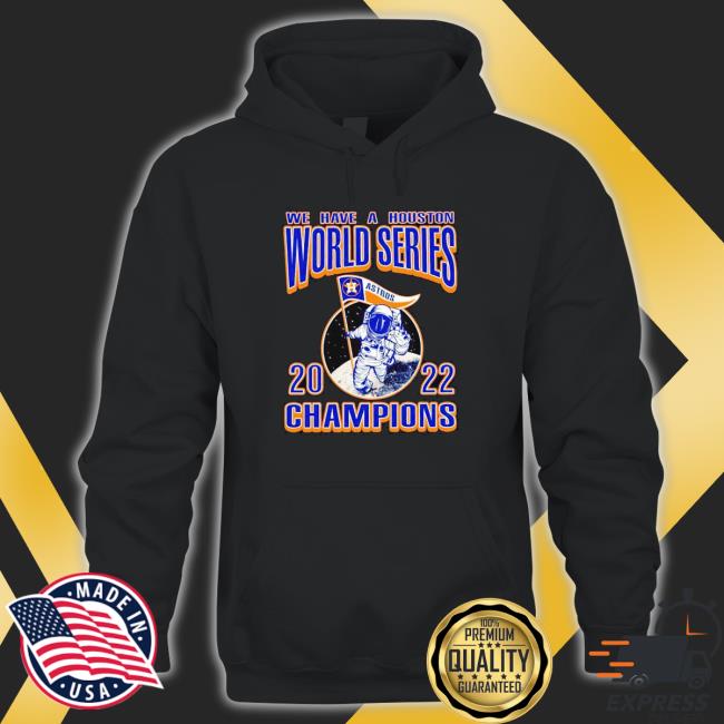 We Have A Houston Astros Ws 2022 Champions Astronaut T-Shirt