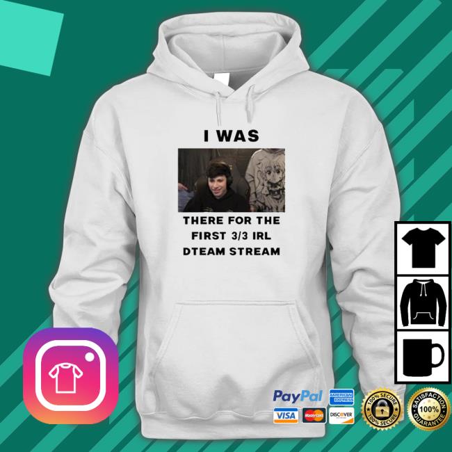 I Was There For The First 3 3 Irl Dream Stream Shirt