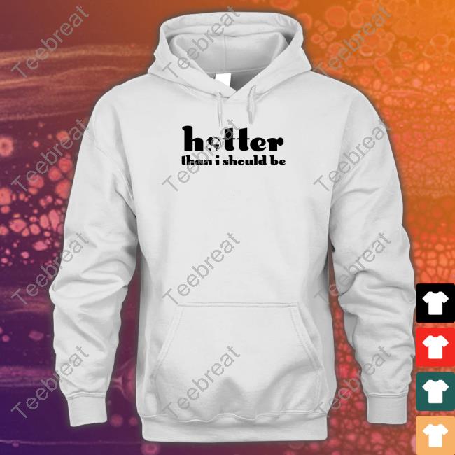 Hotter Than I Should Be TShirts Jo Fetishxsel