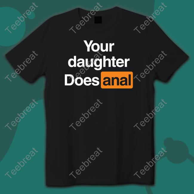 Shirts That Go Hard Your Daughter Does Anal Tank Top