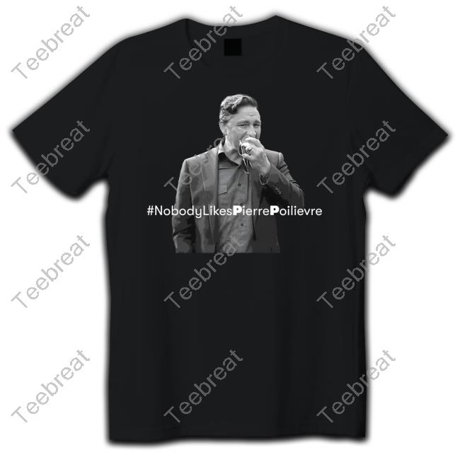#NobodyLikesPierrePoilievre Shirt