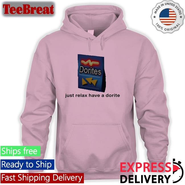 Shirts That Go Hard Just Relax Have A Dorite Shirts Dorites