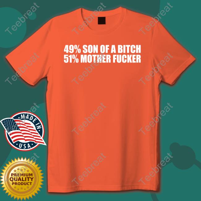 49% Son Of A Bitch 51% Mother Fucker Hooded Sweatshirt