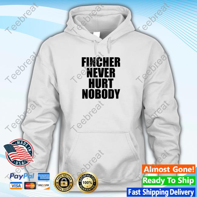 Official Fincher Never Hurt Nobody T Shirt