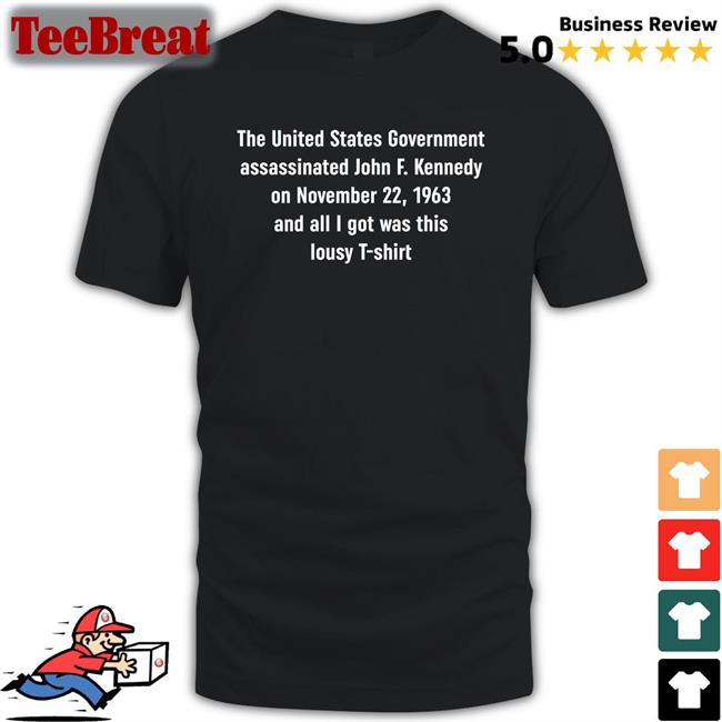 Shirts That Go Hard The United States Government Assassinated Original Shirt Shirtsthtgohard