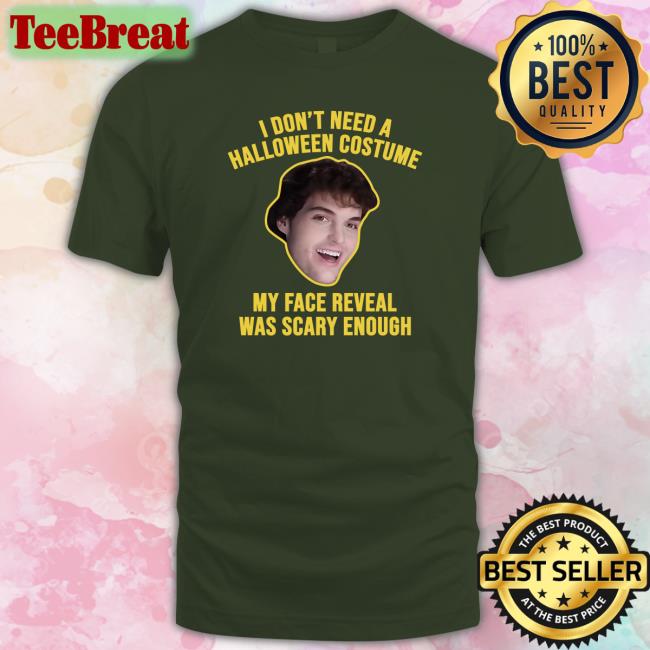 I Don't Need A Halloween Costume My Face Reveal Was Scary Enough Long Sleeved T Shirt Dream