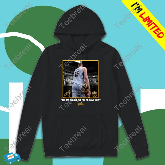 Nikola Jokic The Job Is Done, We Can Go Home Now Crewneck Sweatshirt