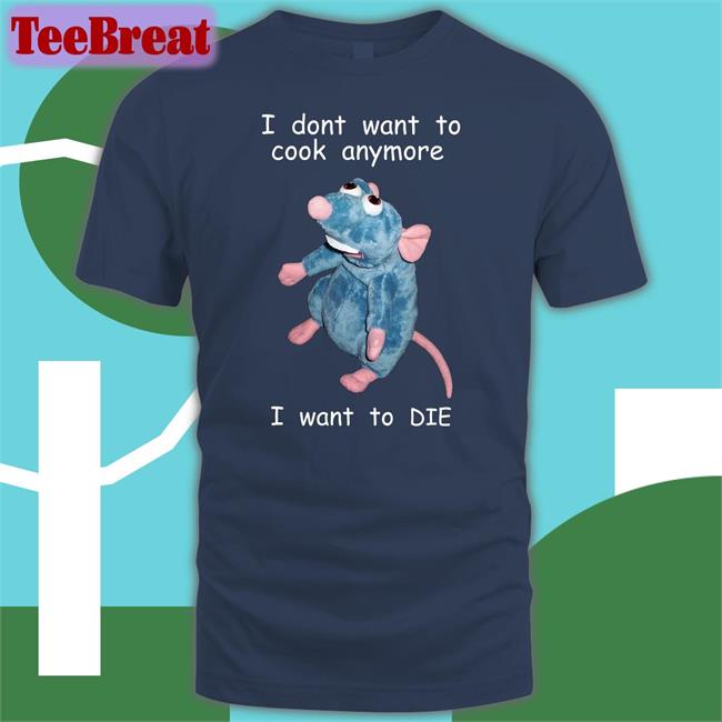 I Dont Want To Cook Anymore I Want To Die Tee