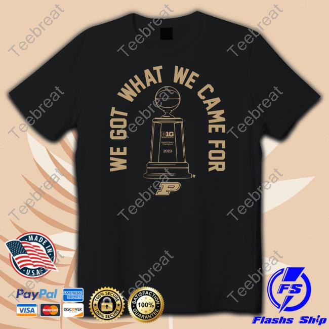 Purdue Big Ten Championship What We Came For Shirt Black