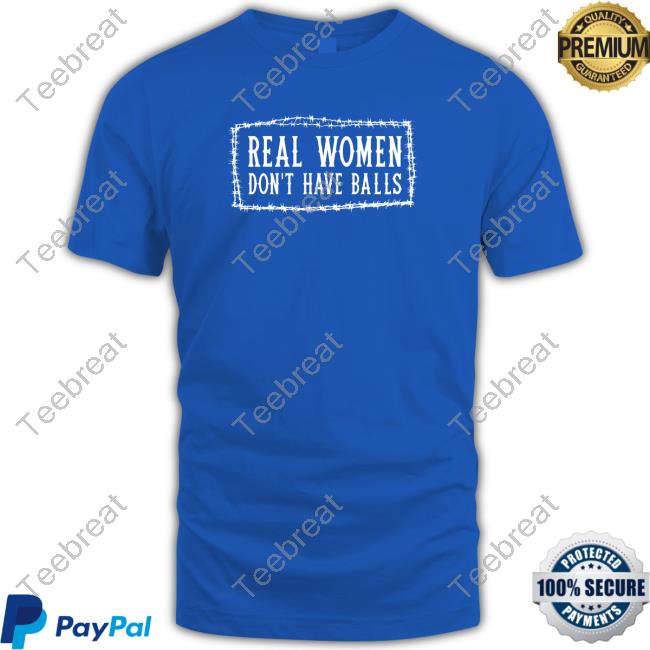 Official Real Women Don’t Have Balls tee shirt