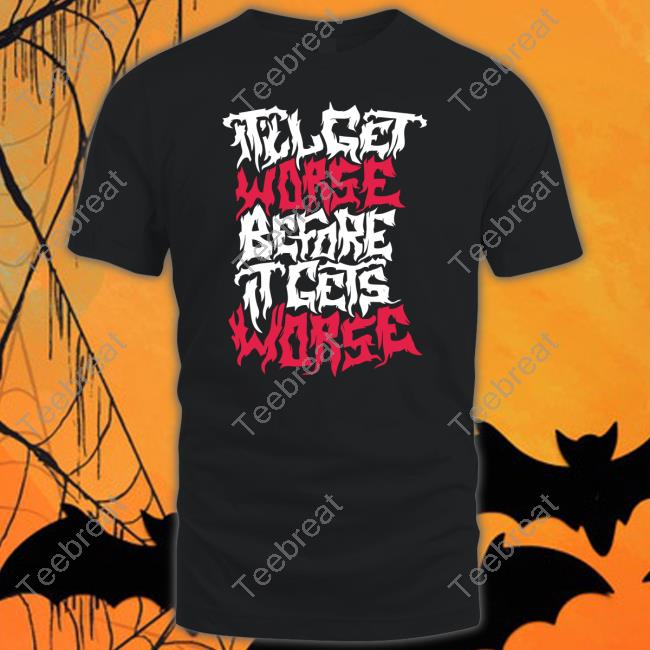 Official It'll Get Worse Before It Gets Worse Death Metal Tee