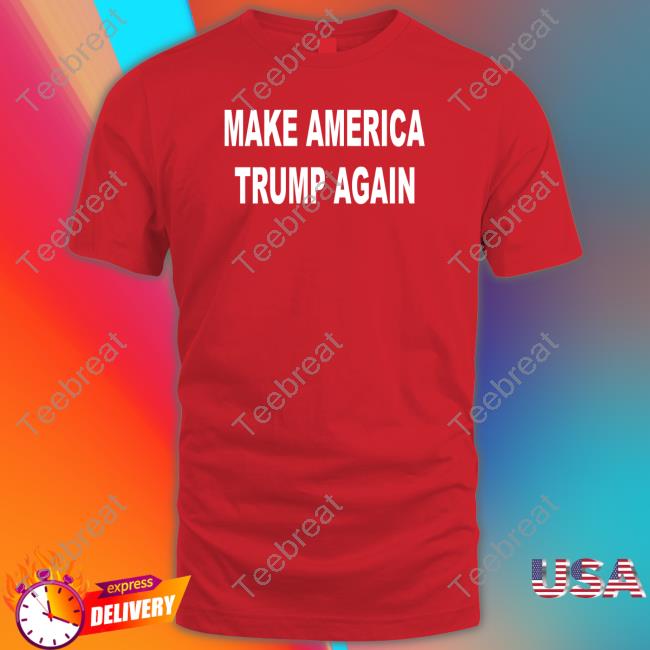 Make America Trump Again T Shirt