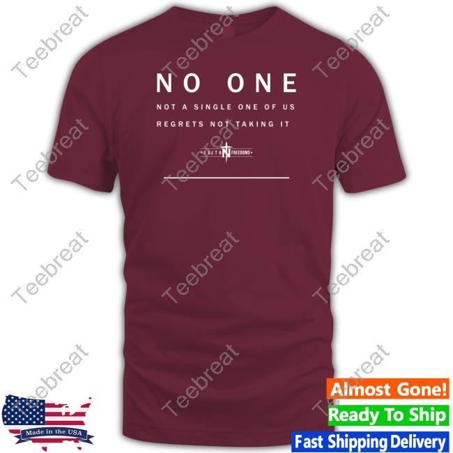 Faith N Freedoms Merch No One Not A Single One Of Us Regrets Not Taking It Sweatshirt Faithnfreedoms