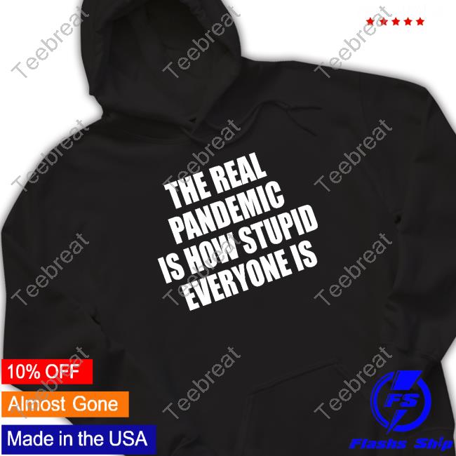 The Real Pandemic Is How Stupid Everyone Is Classic Tee Shirts